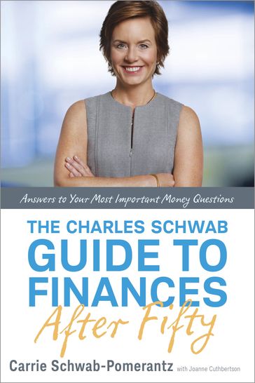 The Charles Schwab Guide to Finances After Fifty - Carrie Schwab-Pomerantz - Joanne Cuthbertson