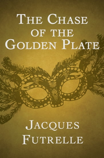 The Chase of the Golden Plate - Jacques Futrelle