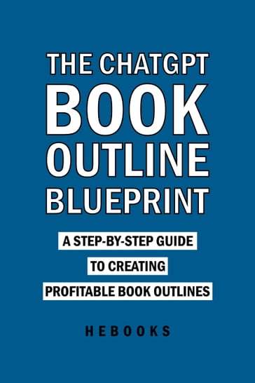 The ChatGPT Book Outline Blueprint - Hebooks