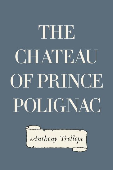 The Chateau of Prince Polignac - Anthony Trollope