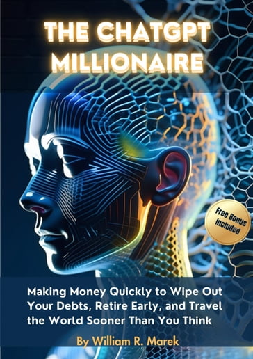 The Chatgpt Millionaire - William R. Marek