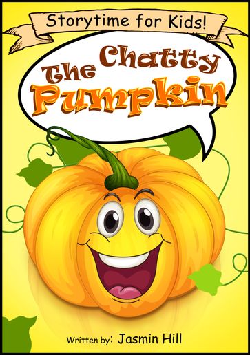 The Chatty Pumpkin: Storytime For Kids! - Jasmin Hill