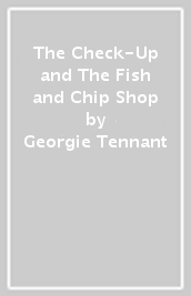The Check-Up and The Fish and Chip Shop