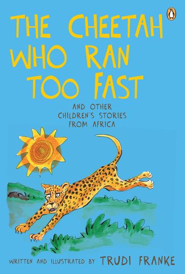 The Cheetah Who Ran Too Fast - Trudi Franke