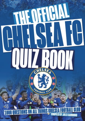 The Chelsea FC Quiz Book - Jules Gammond