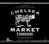 The Chelsea Market Cookbook