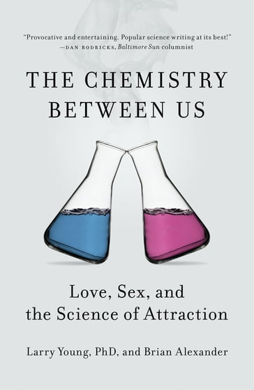 The Chemistry Between Us - Brian Alexander - PhD Larry Young