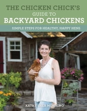 The Chicken Chick s Guide to Backyard Chickens