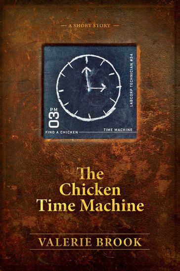 The Chicken Time Machine - Valerie Brook