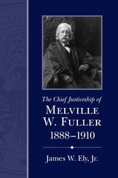 The Chief Justiceship of Melville W. Fuller, 18881910