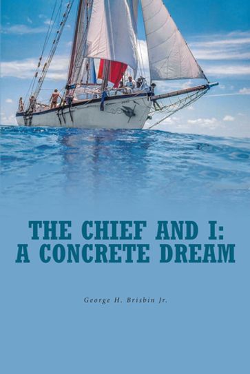 The Chief and I: A Concrete Dream - George H. Brisbin