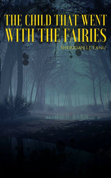 The Child That Went with the Fairies - Sheridan Le Fanu