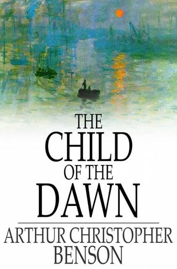 The Child of the Dawn - Arthur Christopher Benson