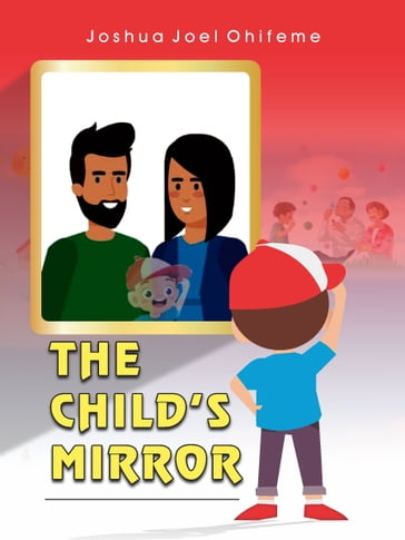 The Child's Mirror - Joshua Joel Ohifeme