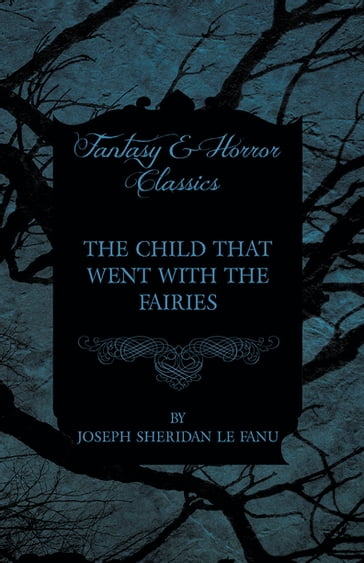 The Child that Went with the Fairies - Joseph Sheridan Le Fanu