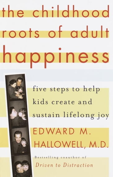 The Childhood Roots of Adult Happiness - M.D. Edward M. Hallowell