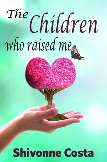 The Children Who Raised Me - Shivonne Costa