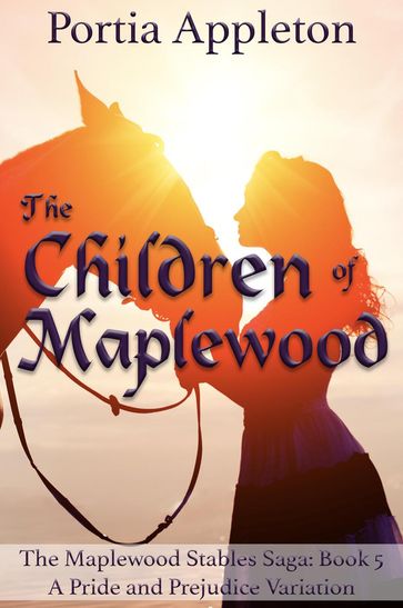 The Children of Maplewood: A Pride and Prejudice Variation - Portia Appleton