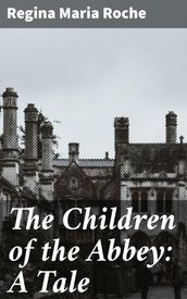 The Children of the Abbey: A Tale
