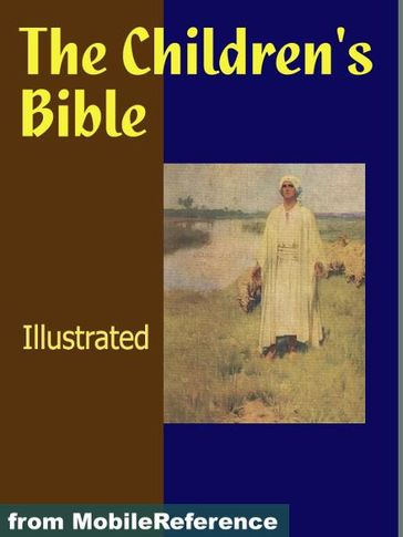 The Children's Bible. Illustrated.: Selections From The Old And New Testaments (Mobi Classics) - Henry A. Sherman