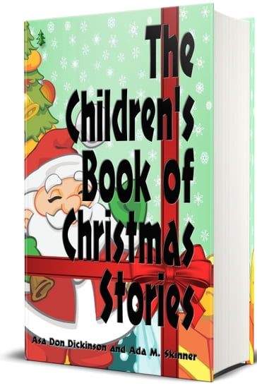 The Children's Book of Christmas Stories - Charles Dickens and others - Editors Asa Don Dickinson and Ada M. Skinner