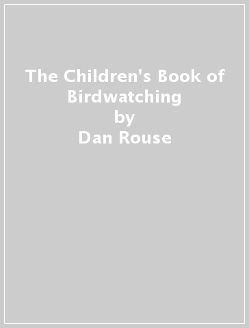 The Children's Book of Birdwatching - Dan Rouse