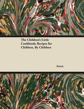 The Children s Little Cookbook; Recipes for Children, By Children