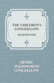 The Children s Longfellow: Illustrated