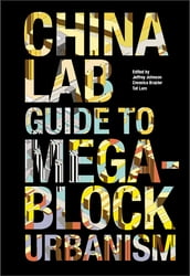 The China Lab Guide to Megablock Urbanisms