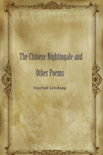 The Chinese Nightingale And Other Poems - Vachel Lindsay
