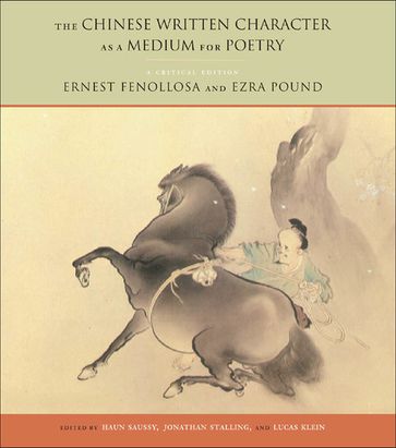 The Chinese Written Character as a Medium for Poetry - Ernest Fenollosa - Ezra Pound - Jonathan Stalling - Lucas Klein