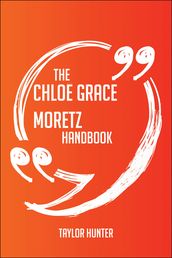 The Chloe Grace Moretz Handbook - Everything You Need To Know About Chloe Grace Moretz