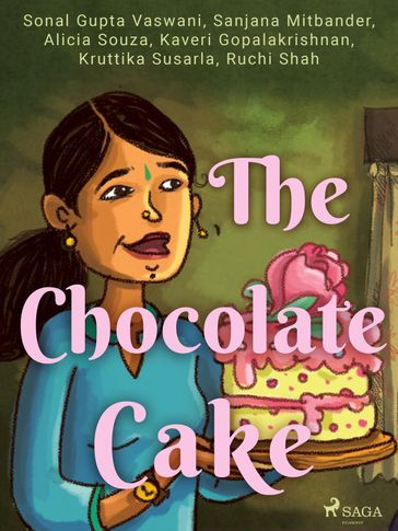 The Chocolate Cake - Sonal Gupta Vaswani - Shital Choudhary - Ruchi Shah - Kruttika Susarla - Kaveri Gopalakrishnan - Alicia Souza - Sanjana Mitbander