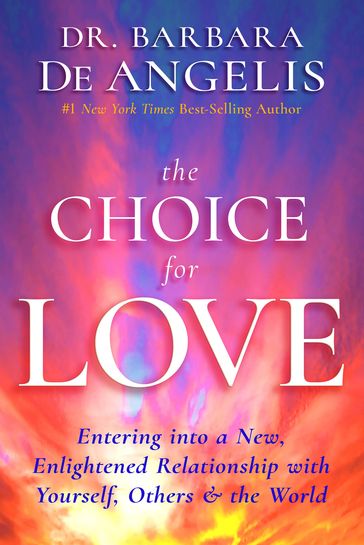 The Choice for Love - Ph.D. Barbara De Angelis