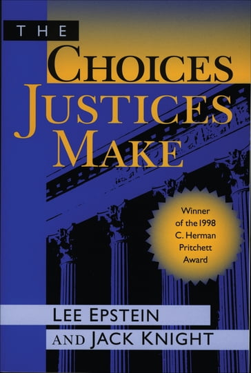 The Choices Justices Make - Jack Knight - Lee J. Epstein