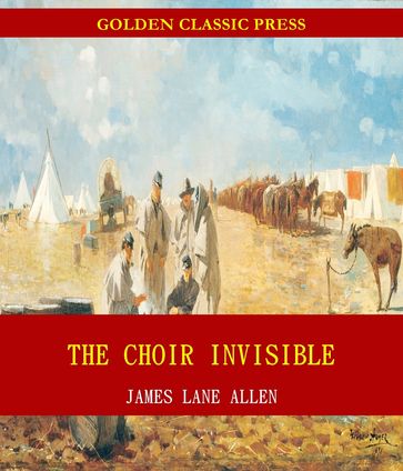 The Choir Invisible - James Lane Allen