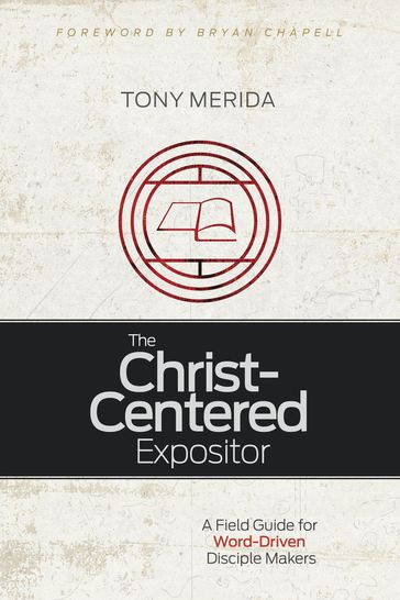 The Christ-Centered Expositor - Tony Merida