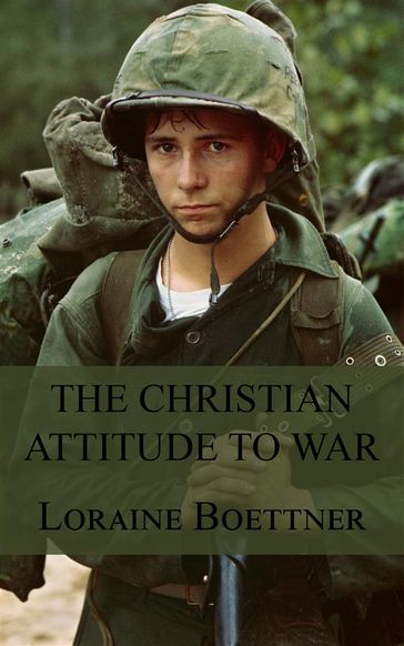 The Christian Attitude to War - Loraine Boettner