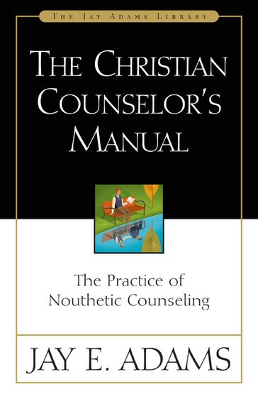 The Christian Counselor's Manual - Jay E. Adams
