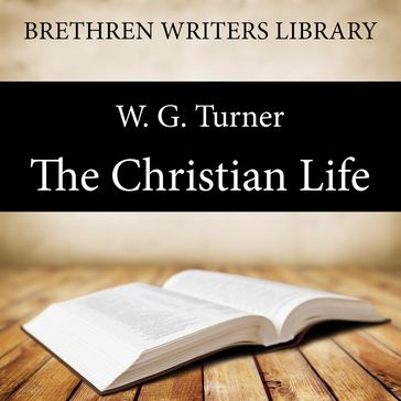 The Christian Life - W. G. Turner