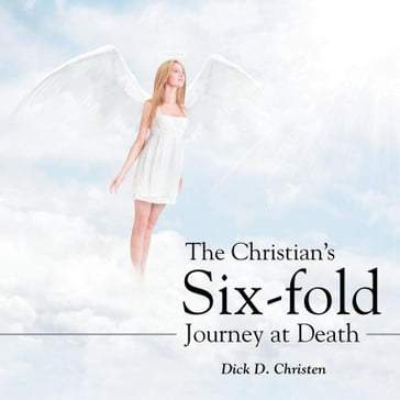 The Christian'S Six-Fold Journey at Death - Dick D. Christen
