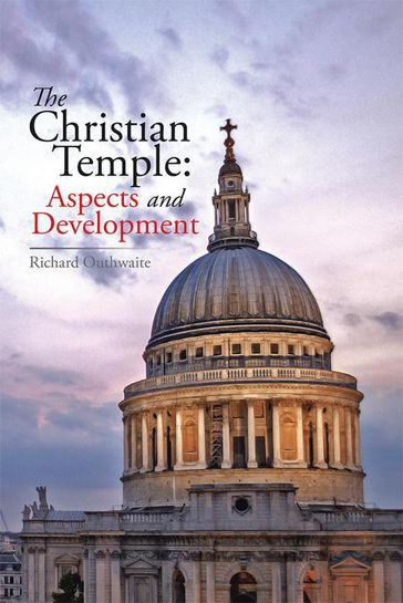 The Christian Temple: Aspects and Development - Richard Outhwaite