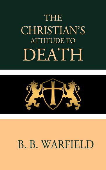 The Christian's Attitude Toward Death - B. B. Warfield
