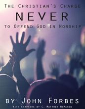 The Christian s Charge Never to Offend God In Worship