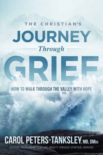 The Christian's Journey Through Grief - Carol Peters-Tanksley - MD - DMin