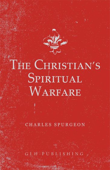 The Christian's Spiritual Warfare - Charles Spurgeon