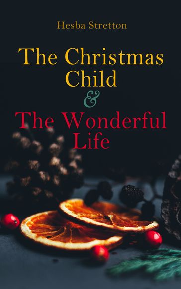 The Christmas Child & The Wonderful Life - Hesba Stretton
