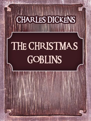 The Christmas Goblins - Charles Dickens