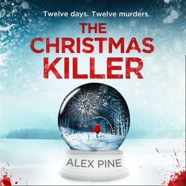 The Christmas Killer: The debut thriller in a gripping new British detective crime fiction series (DI James Walker series, Book 1) - Alex Pine