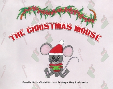 The Christmas Mouse - Janelle Ruth Cicchillitti - Bethwyn May Lorkiewicz